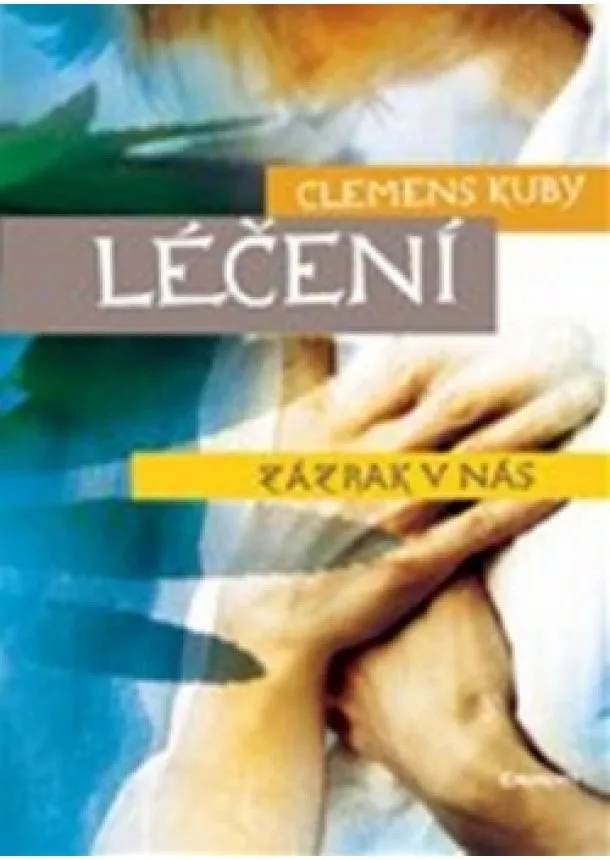 Clemens Kuby - Léčení - zázrak v nás