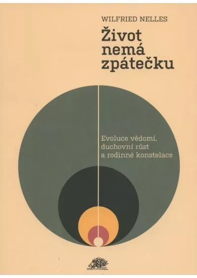 Život nemá zpátečku - Evoluce vědomí, duchovní růst a rodinné konstelace