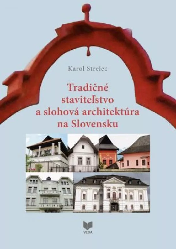 Karol Strelec - Tradičné staviteľstvo a slohová architektúra na Slovensku