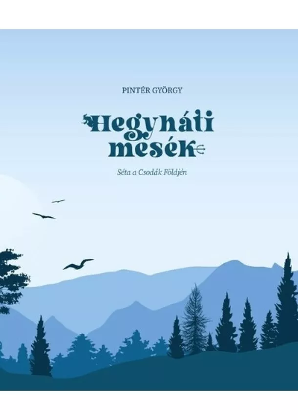 Pintér György - Hegyháti mesék - Séta a Csodák Földjén