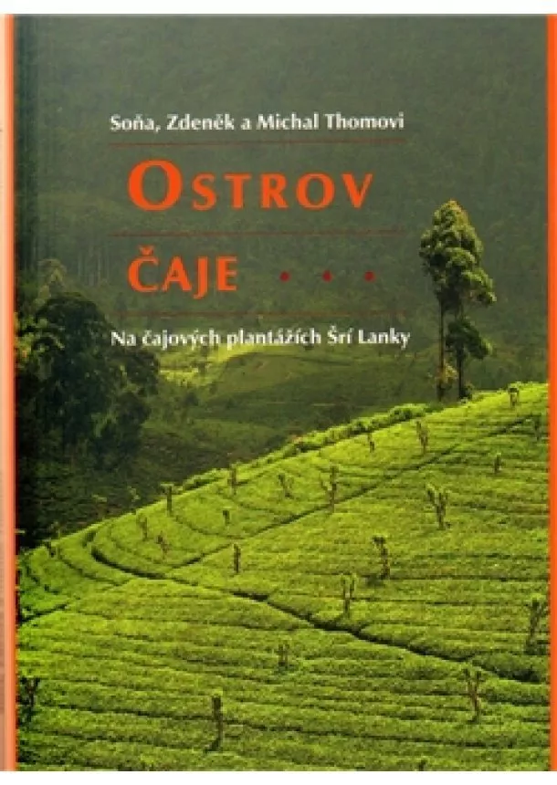 Michal Thoma a kol. - Ostrov čaje - Den na čajových plantážích Šrí Lanky