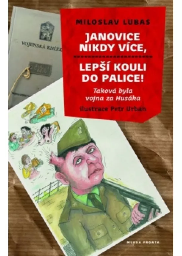 Miloslav Lubas - Janovice nikdy více, lepší kouli do palice!: Taková byla vojna za Husáka
