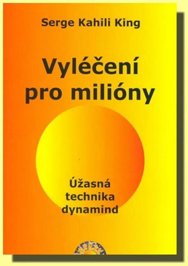 Serge Kahili King - Vyléčení pro milióny - Úžasná technika dynamind