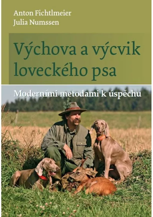 Anton Fichtlmeier, Julia Numssen - Výchova a výcvik loveckého psa - Moderními metodami k úspěchu