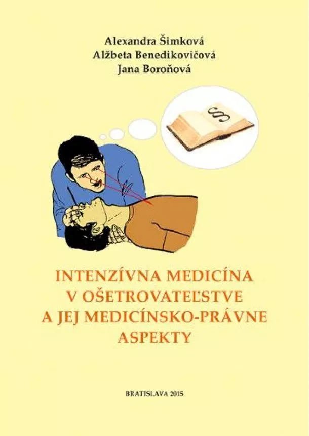 Alexandra Šimková, Alžbeta Benedikovičová, Jana Boroňová - Intenzívna medicína v ošetrovateľstve a jej medicínsko-právne aspekty