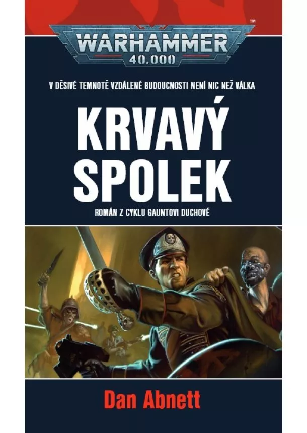 Dan Abnett - Krvavý spolek - Román z cyklu Gauntovi Duchové