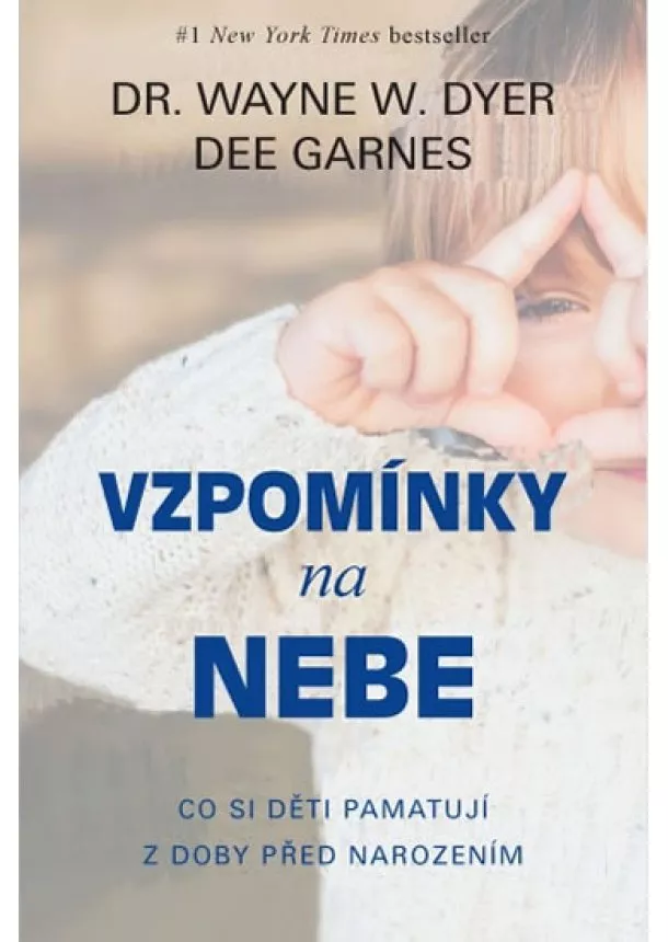 Wayne W. Dyer, Dee Garnes - Vzpomínky na nebe - Co si děti pamatují z doby před narozením