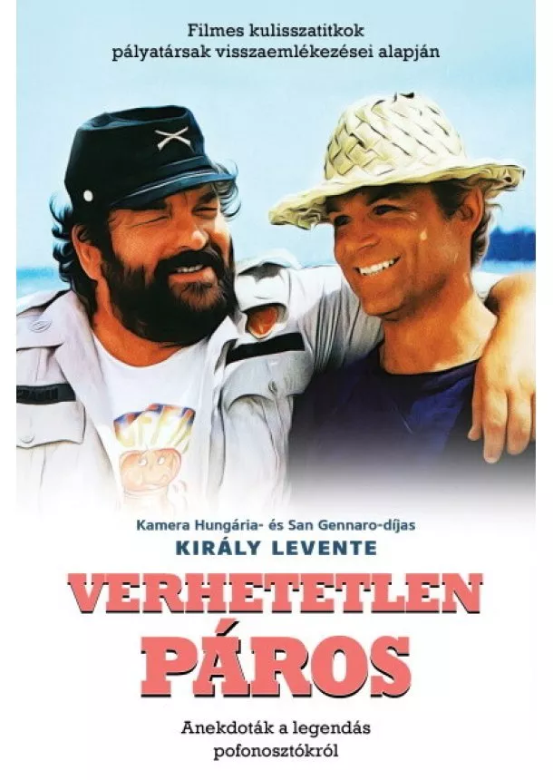 Király Levente - Verhetetlen páros - Filmes kulisszatitkok pályatársak visszaemlékezései alapján - Bud Spencer és Terence Hill