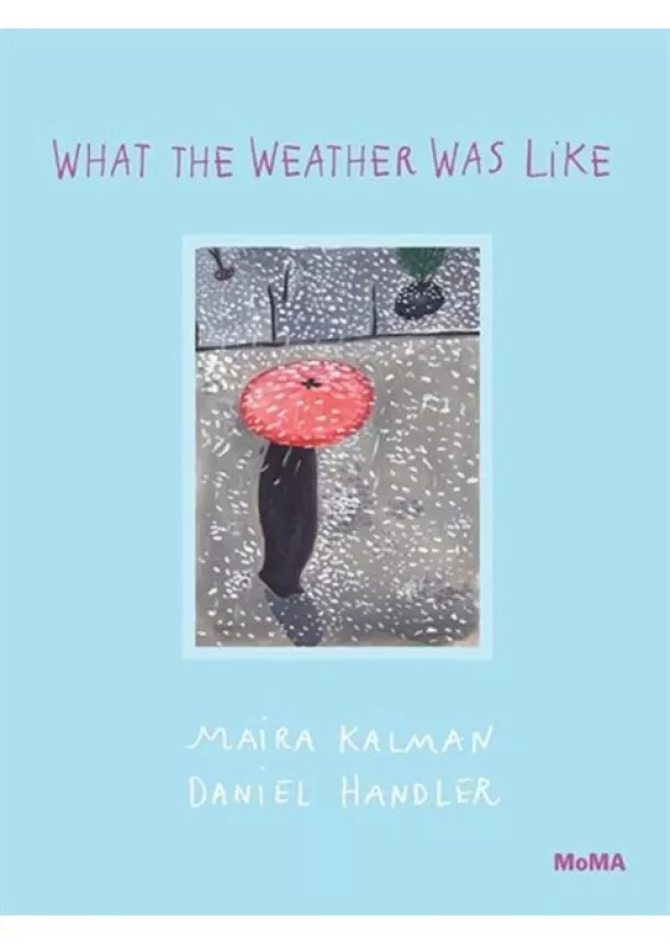 Maira Kalman, Daniel Handler - What the Weather Was Like