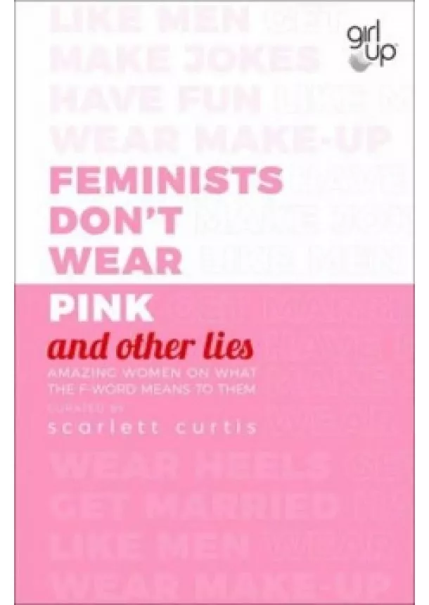 Scarlett Curtis - Feminists Don´t Wear Pink (and other lie