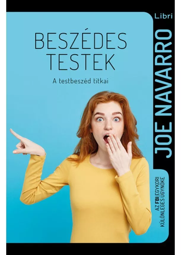 Joe Navarro - Beszédes testek - A testbeszéd titkai (3. kiadás)