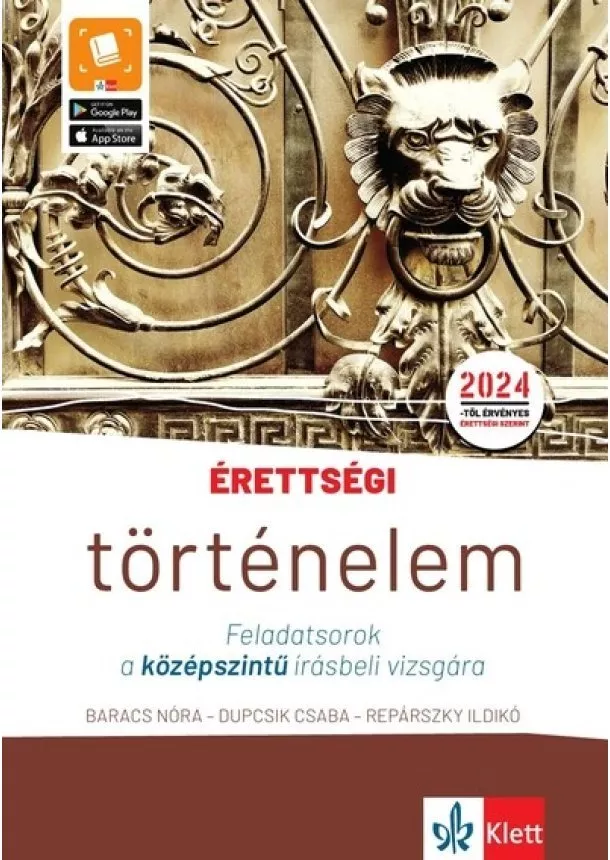 Baracs Nóra - Érettségi - Történelem - Feladatsorok a középszintű írásbeli vizsgára - A 2024-től érvényes középszintű történelem érettségire f