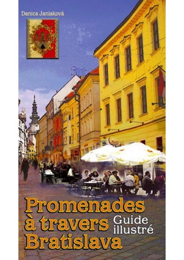 Janiaková Danica - Promenades á travers Bratislava - Guide illustré