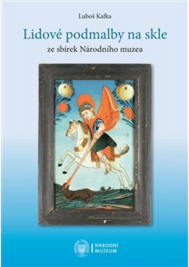 Luboš Kafka - Lidové podmalby na skle - Ze sbírek Národního muzea