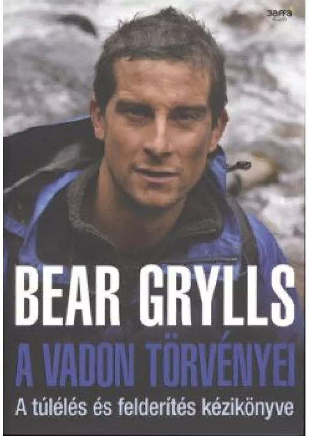 BEAR GRYLLS - A VADON TÖRVÉNYEI