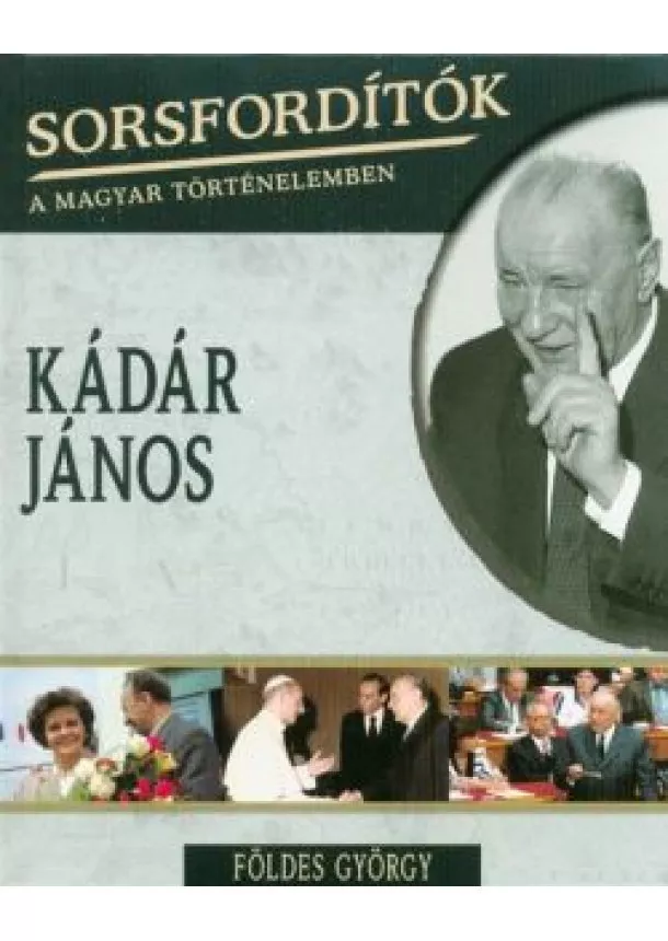 Földes György - Kádár János /Sorsfordítók 7.