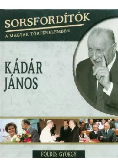 Kádár János /Sorsfordítók 7.