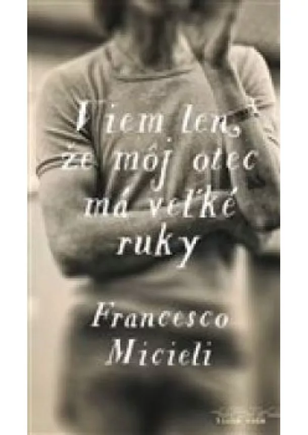 Frencesco Micieli - Viem len že môj otec má veľké ruky