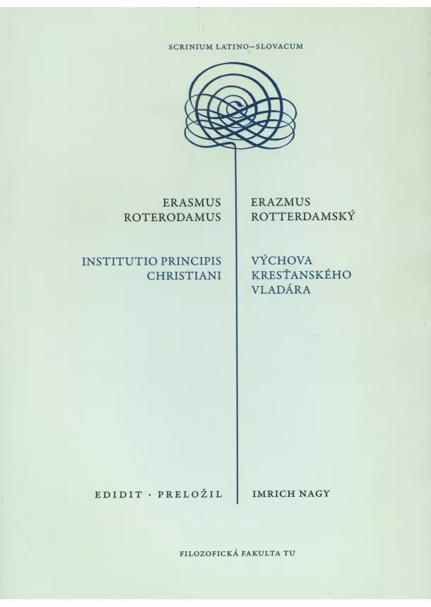 Nagy Imrich - Erazmus Rotterdamský: Výchova kresťanského vladára - Erasmus Roterodamus: Institutio principis christiani