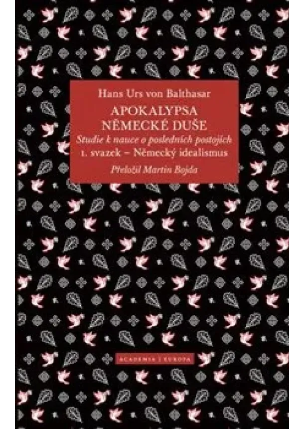 Hans Urs von Balthasar - Apokalypsa německé duše - Studie k nauce o posledních postojích / Svazek 1. Německý idealismus