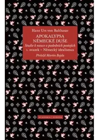 Apokalypsa německé duše - Studie k nauce o posledních postojích / Svazek 1. Německý idealismus