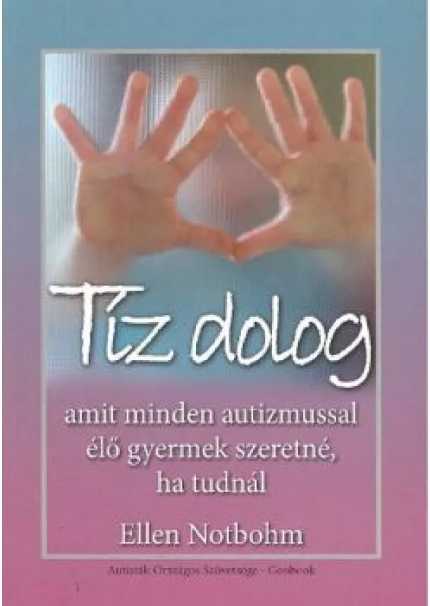 Ellen Notbohm - Tíz dolog amit minden autizmussal élő gyermek szeretné, ha tudnál