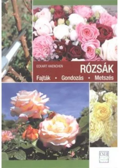 Rózsák /Fajták, gondozás, metszés