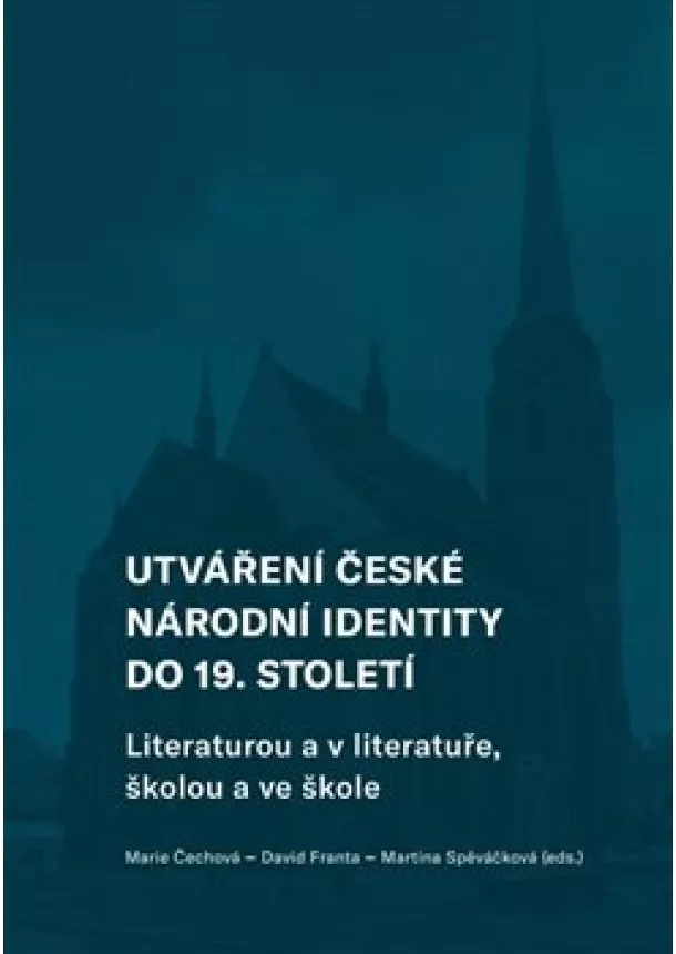 Marie Čechová, David Franta, Martina Spěváčková - Utváření české národní identity do 19. století