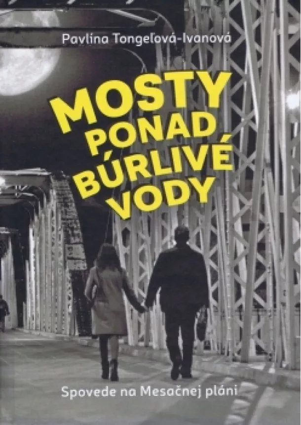 Pavlína Tongeľová-Ivanová - Mosty ponad búrlivé vody