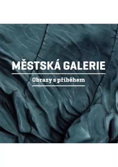 Městská galerie - Obrazy s příběhem