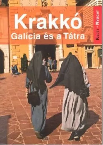 KRAKKÓ, GALÍCIA ÉS A TÁTRA /KELET-NYUGAT