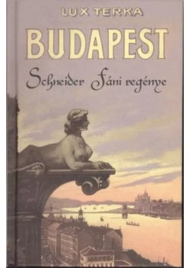 LUX TERKA - BUDAPEST - SCHNEIDER FÁNI REGÉNYE §ÜKH 82.