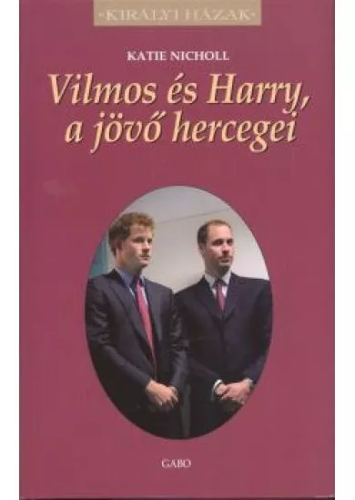 VILMOS ÉS HARRY, A JÖVŐ HERCEGEI /KIRÁLYI HÁZAK