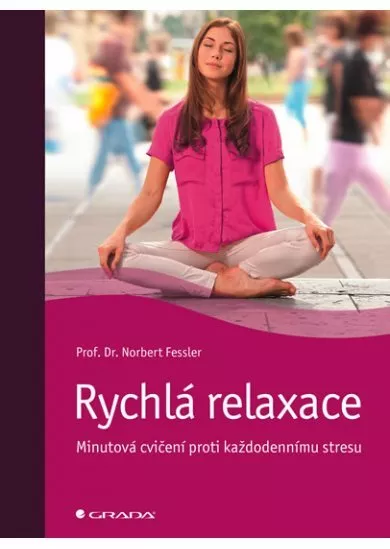 Rychlá relaxace - Minutová cvičení proti každodennímu stresu