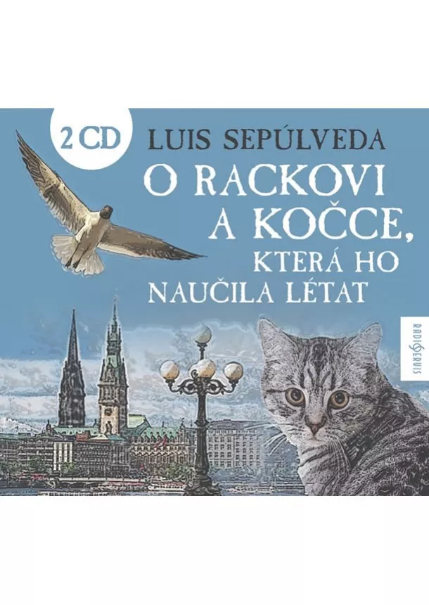 Luis Sepúlveda - O rackovi a kočce, která ho naučila létat - 2 CD