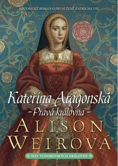 Kateřina Aragonská - Pravá královna - Šest tudorovských královen 1