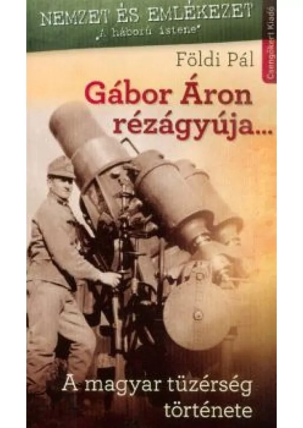 Földi Pál - Gábor Áron rézágyúja... - A magyar tüzérség története