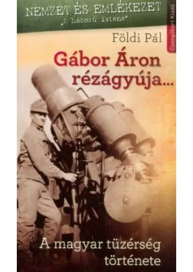 Gábor Áron rézágyúja... - A magyar tüzérség története