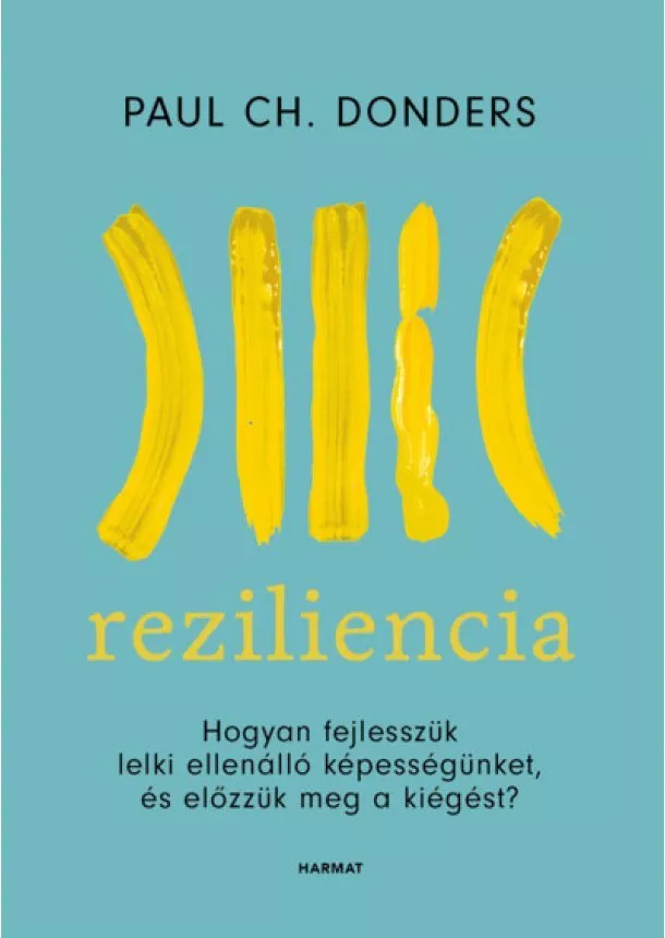 Paul Ch. Donders - Reziliencia - Hogyan fejlesszük lelki ellenálló képességünket és előzzük meg a kiégést? (új kiadás)