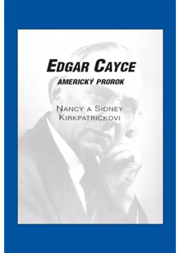 Nancy Kirkpatrick  , Sidney D. Kirkpatrick - Edgar Cayce: americký prorok