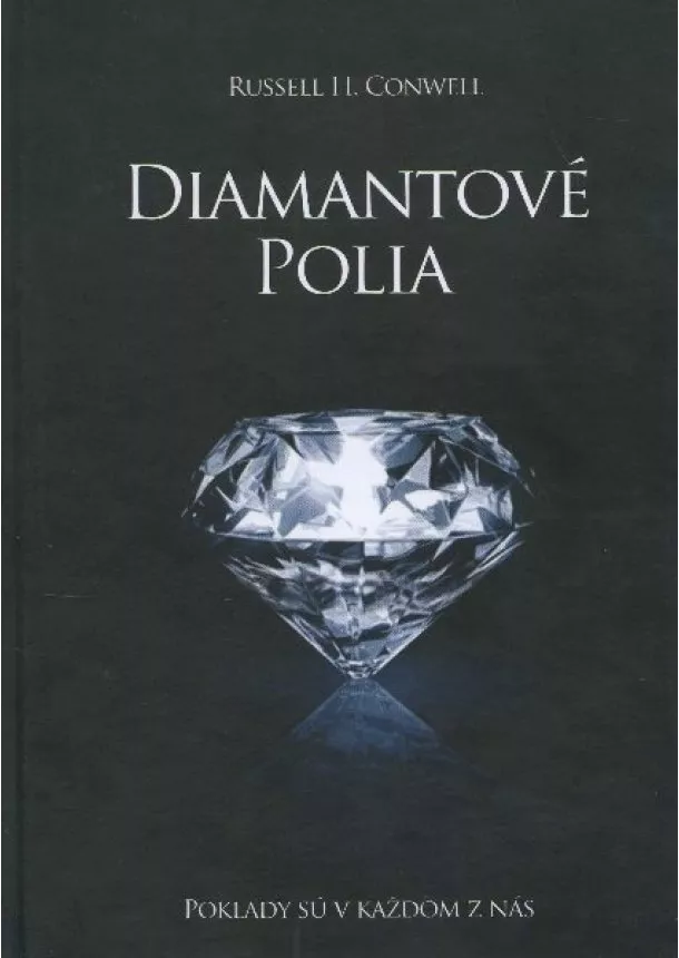 Russell H. Conwell - Diamantové polia - poklady sú v každom z nás