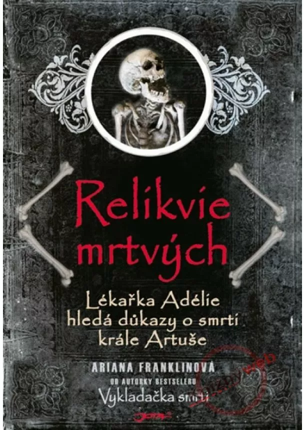 Ariana Franklinová - Relikvie mrtvých - Lékařka Adélie hledá důkazy o smrti krále Artuše