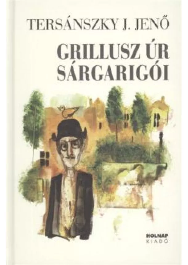 Tersánszky Józsi Jenő - Grillusz úr sárgarigói