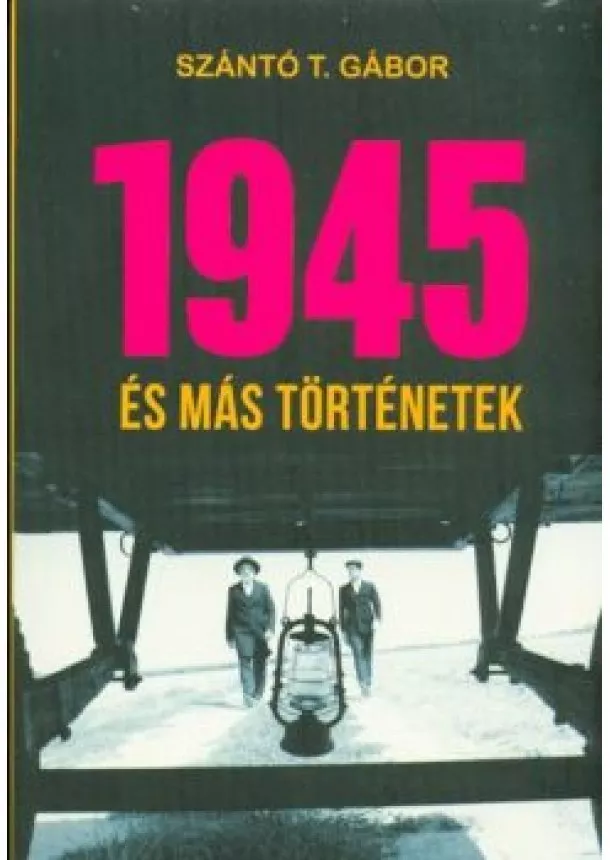 Szántó T. Gábor - 1945 és más történetek