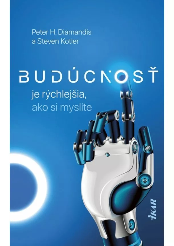 Peter H. Diamandis, Steven Kotler - Budúcnosť je rýchlejšia, ako si myslíte