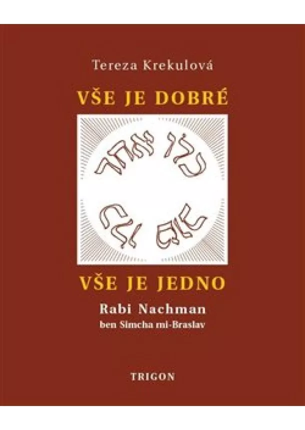 Tereza Krekulová - Vše je dobré, vše je Jedno - Rabi Nachman ben Simcha mi-Braslav