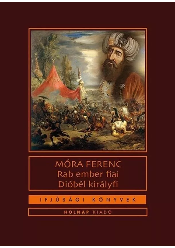 Móra Ferenc - Rab ember fiai / Dióbél királyfi - Ifjúsági könyvek