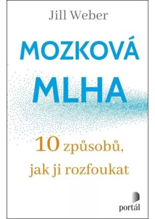 Jill Weber - Mozková mlha - 10 způsobů, jak ji rozfoukat