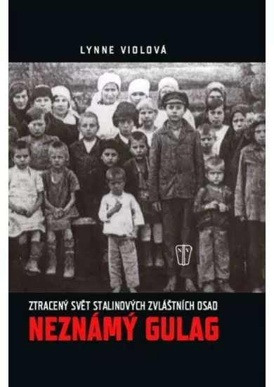 Neznámý gulag - Ztracený svět Stalinových zvláštních osad