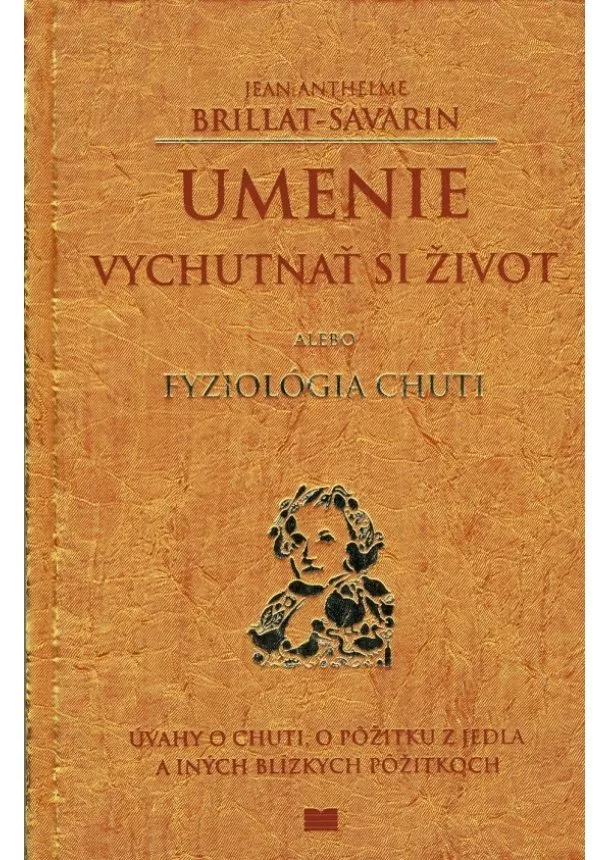 Jean Anthelme Brillant-Sav - Umenie vychutnať si život alebo Fyziológia chuti